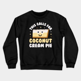 This Calls For Coconut Cream Pie - Coconut Cream Pie Crewneck Sweatshirt